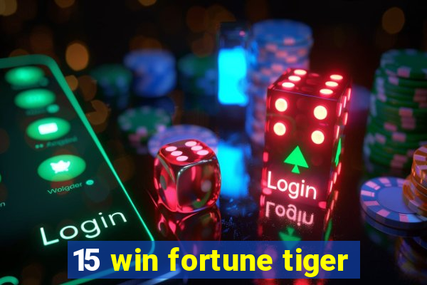 15 win fortune tiger